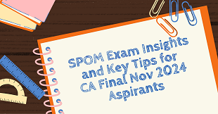 SPOM Exam Insights and Key Tips for CA Final Nov 2024 Aspirants