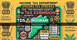 Income Tax Department Stresses TDS Adherence for Mizos Despite Tax Exemption