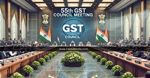 55th GST Council Meeting: Key Highlights