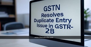 GSTN Resolves Duplicate Entry Issue in GSTR-2B: Advisory for Taxpayers Filing GSTR-3B