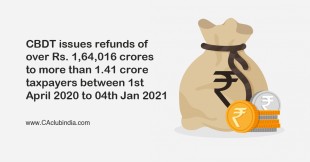 CBDT issues refunds of over Rs. 1,64,016 crores to more than 1.41 crore taxpayers between 1st April 2020 to 04th January 2021