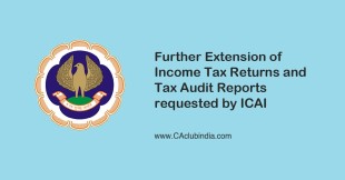 Further Extension of Income Tax Returns and Tax Audit Reports requested by ICAI