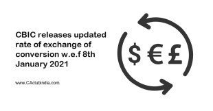 CBIC releases updated rate of exchange of conversion w.e.f 8th January 2021