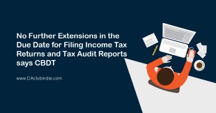 No Further Extensions in the Due Date for Filing Income Tax Returns and Tax Audit Reports, says CBDT