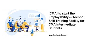 ICMAI to start the Employability & Techno Skill Training Facility for CMA Intermediate Students 