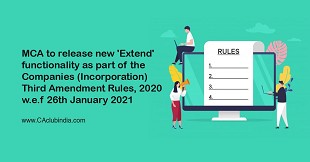 MCA to release new 'Extend' functionality as part of the Companies (Incorporation) Third Amendment Rules, 2020 w.e.f 26th Jan 2021