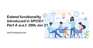 Extend functionality introduced in SPICE+ Part A w.e.f. 26th Jan 21