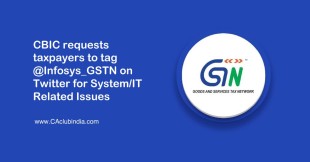 CBIC requests taxpayers to tag @Infosys_GSTN on Twitter for System/IT Related Issue