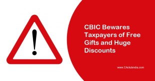 CBIC Bewares Taxpayers of Free Gifts and Huge Discounts