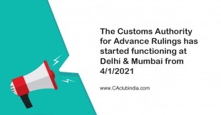 The Customs Authority for Advance Rulings has started functioning at Delhi & Mumbai from 4/1/2021
