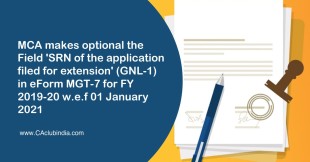 MCA makes optional the Field 'SRN of the application filed for extension' (GNL-1) in eForm MGT-7 for FY 2019-20 w.e.f 01 January 2021