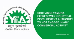 CBDT asks Yamuna Expressway Industrial Development Authority to not engage in any commercial activity 