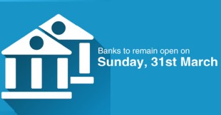 Banks to remain open on Sunday 31st March