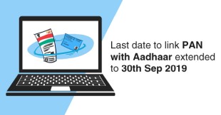 Last date to link PAN with Aadhaar extended to 30th Sep 2019