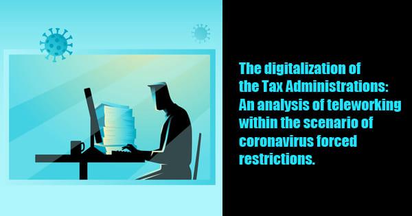 The digitalization of the Tax Administrations: An analysis of teleworking within the scenario of coronavirus forced restrictions.